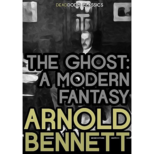 The Ghost / Arnold Bennett Collection, Arnold Bennett