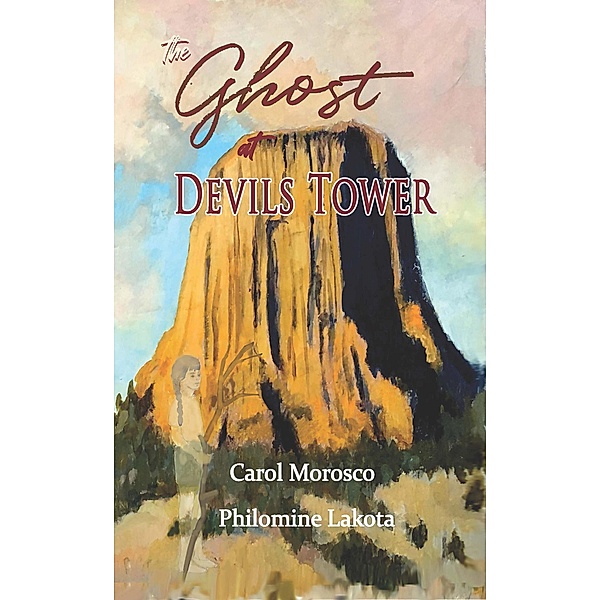 The Ghost at Devils Tower, Carol Miorosco, Philomine Lakota