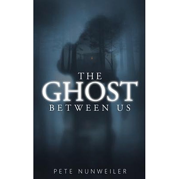 The Ghost Between Us / The Ghost Between Us Bd.1, Pete Nunweiler