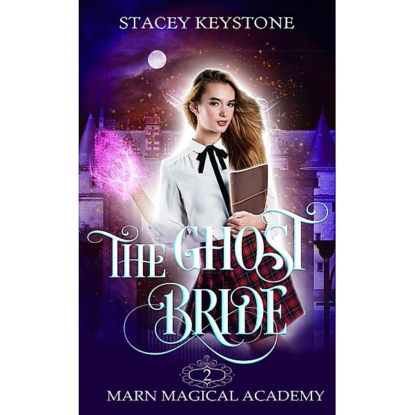 The Ghost Bride (Marn Magical Academy, #2) / Marn Magical Academy, Stacey Keystone