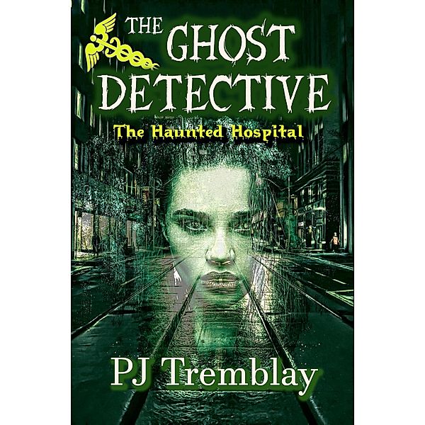 The Ghost Detective: The Haunted Hospital / The Ghost Detective, Pj Tremblay