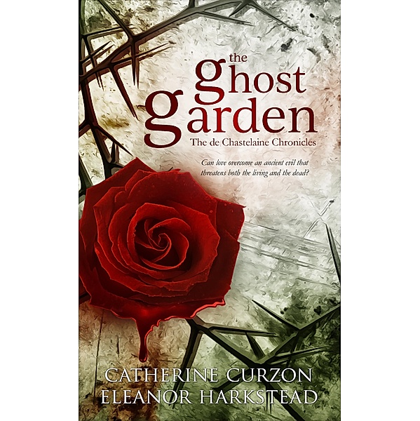 The Ghost Garden / The de Chastelaine Chronicles Bd.1, Catherine Curzon, Eleanor Harkstead
