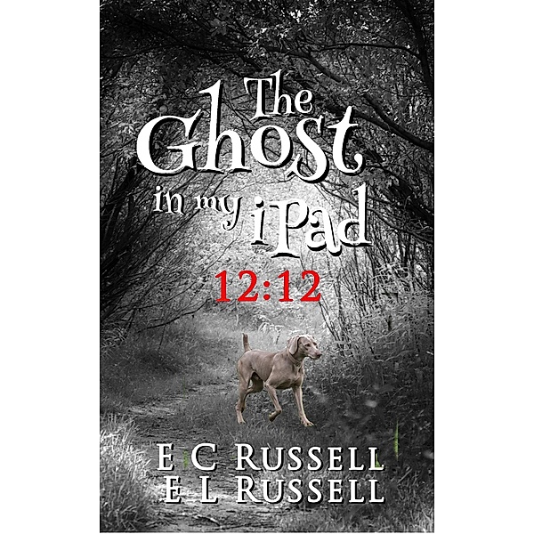 The Ghost in my iPad - 12-12 / The Ghost in my iPad, E L Russell, E C Russell