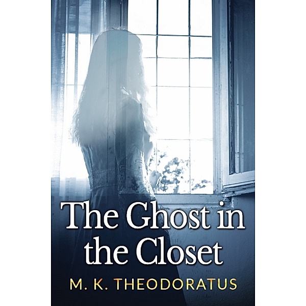 The Ghost in the Closet, M. K. Theodoratus