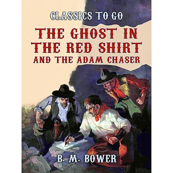 The Ghost in the Red Shirt and The Adam Chaser, B. M. Bower