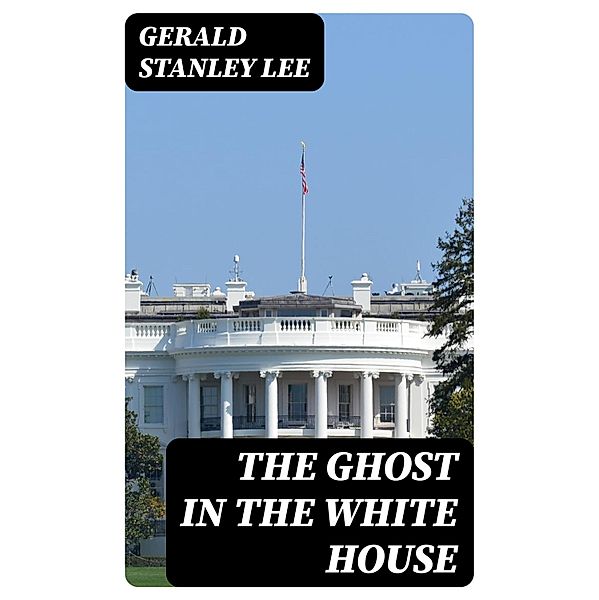 The Ghost in the White House, Gerald Stanley Lee