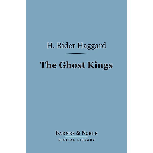 The Ghost Kings (Barnes & Noble Digital Library) / Barnes & Noble, H. Rider Haggard