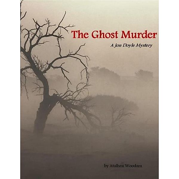 The Ghost Murder: A Jon Doyle Mystery, Atalhea Woodam