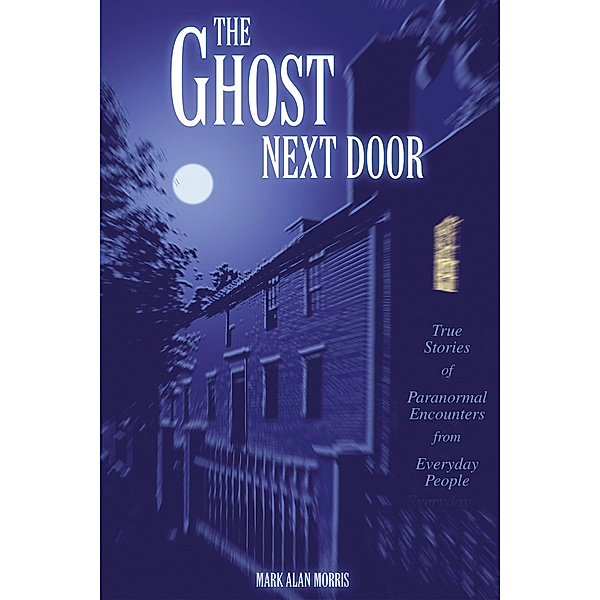 The Ghost Next Door, Mark Alan Morris