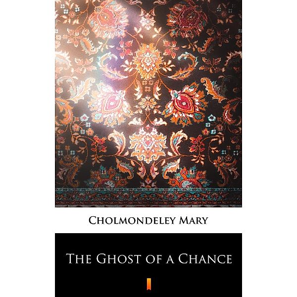 The Ghost of a Chance, Mary Cholmondeley