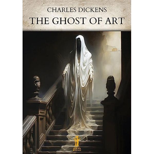 The Ghost of Art, Charles Dickens