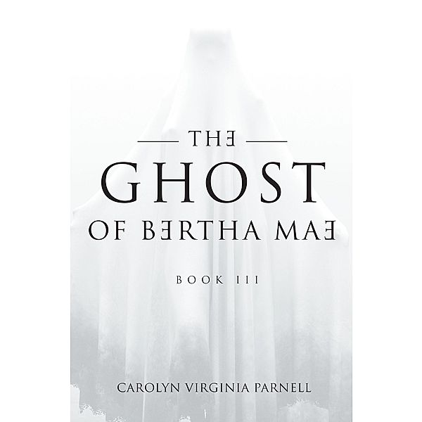 The Ghost of Bertha Mae Book III, Carolyn Virginia Parnell