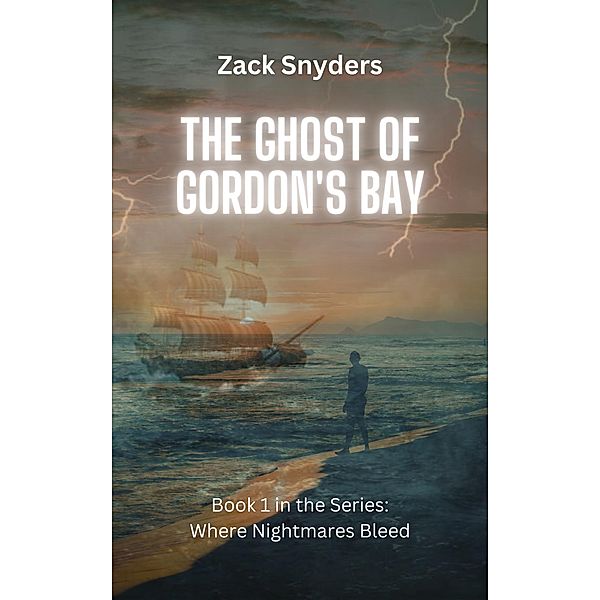 The Ghost of Gordon's Bay (Where Nightmares Bleed, #1) / Where Nightmares Bleed, Zack Snyders