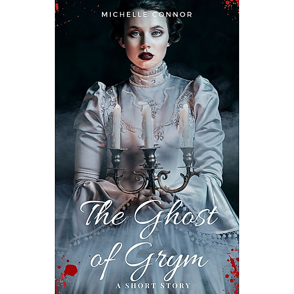 The Ghost of Grym: A Short Story, Michelle Connor
