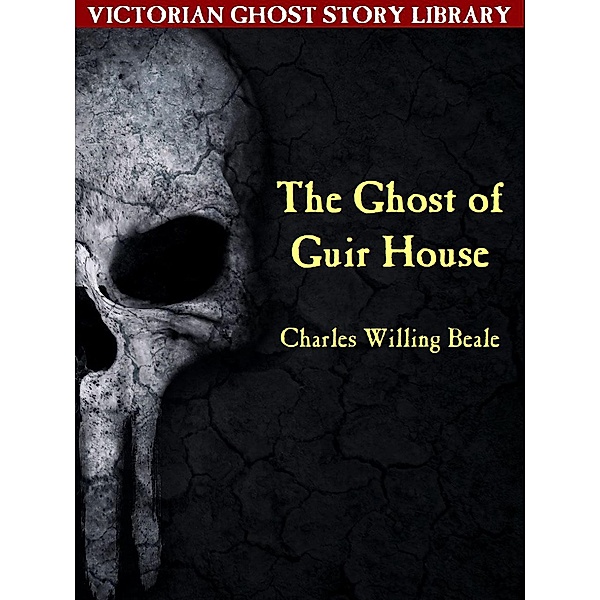 The Ghost of Guir House / Victorian Ghost Story Library Bd.1, Charles Willing Beale