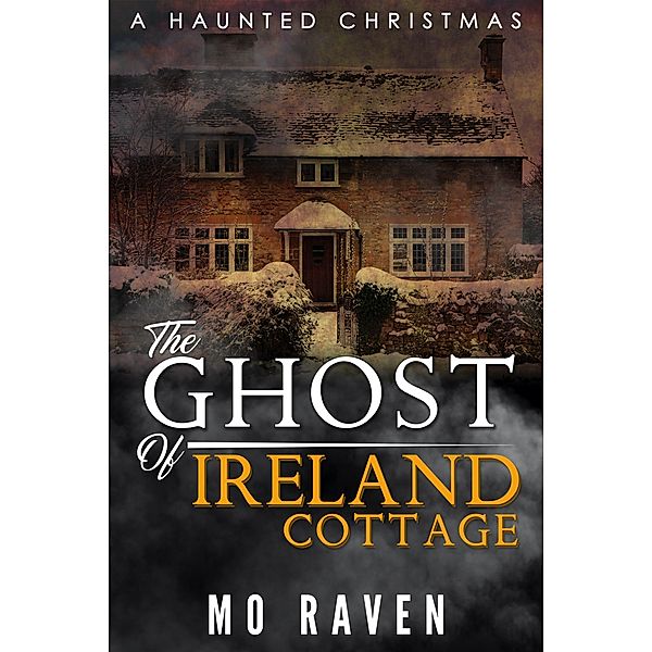 The Ghost of Ireland Cottage (A Haunted Christmas) / A Haunted Christmas, Mo Raven