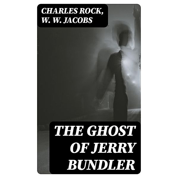 The Ghost of Jerry Bundler, Charles Rock, W. W. Jacobs