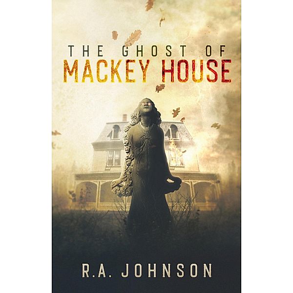 The Ghost of Mackey House, R. A. Johnson