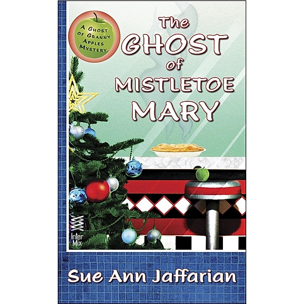 The Ghost of Mistletoe Mary / Ghost of Granny Apples Bd.3, Sue Ann Jaffarian