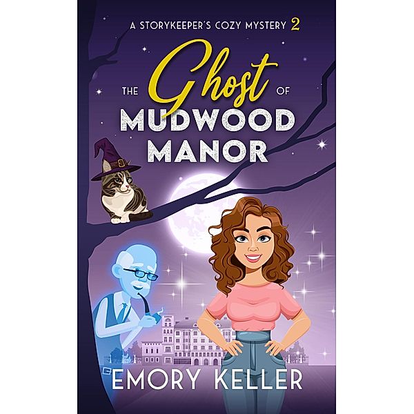 The Ghost of Mudwood Manor (The Story Keeper's Paranormal Cozy Mysteries, #2) / The Story Keeper's Paranormal Cozy Mysteries, Emory Keller