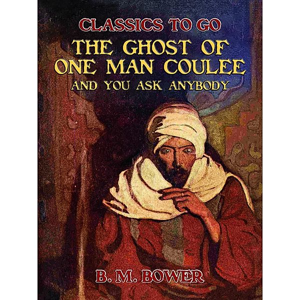 The Ghost of One Man Coulee and You Ask Anybody, B. M. Bower