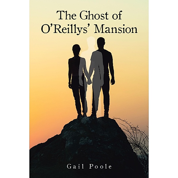 The Ghost of O'Reillys' Mansion / Page Publishing, Inc., Gail Poole