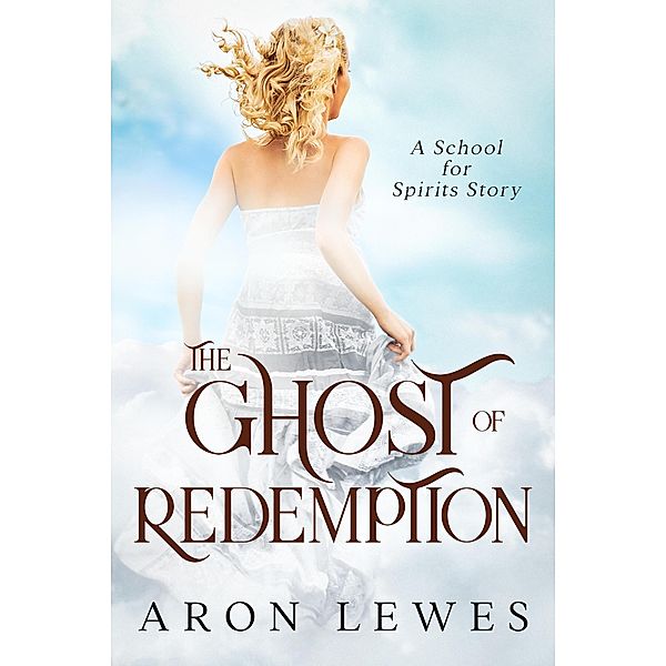 The Ghost of Redemption (A School for Spirits Story), Aron Lewes