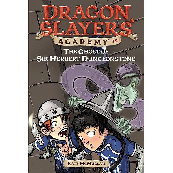 The Ghost of Sir Herbert Dungeonstone #12 / Dragon Slayers' Academy Bd.12, Kate McMullan
