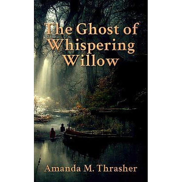 The Ghost of Whispering Willow, Amanda M. Thrasher