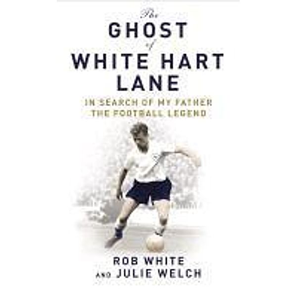 The Ghost of White Hart Lane, Julie Welch, Rob White