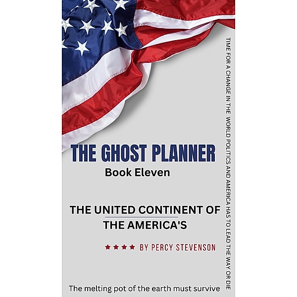 The Ghost Planner Book Eleven ... The United Continent of the Americas ... (THE GHOST PLANNER SERIES, #11) / THE GHOST PLANNER SERIES, Percy Stevenson