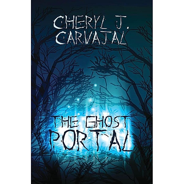 The Ghost Portal, Cheryl J. Carvajal