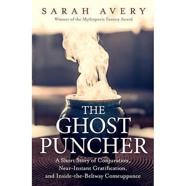 The Ghost Puncher: A Short Story of Conjuration, Near-Instant Gratification, and Inside-The-Beltway Comeuppance / Point Quay Press, Sarah Avery