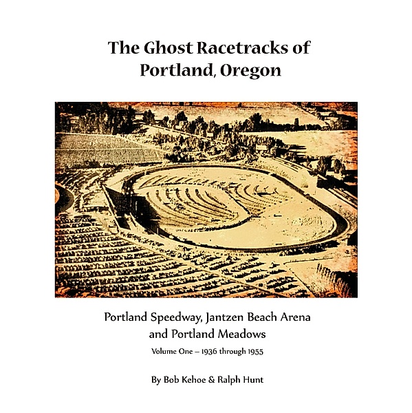 The Ghost Racetracks of Portland, Oregon / The Ghost Racetracks of Portland, Oregon, Bob Kehoe, Ralph Hunt