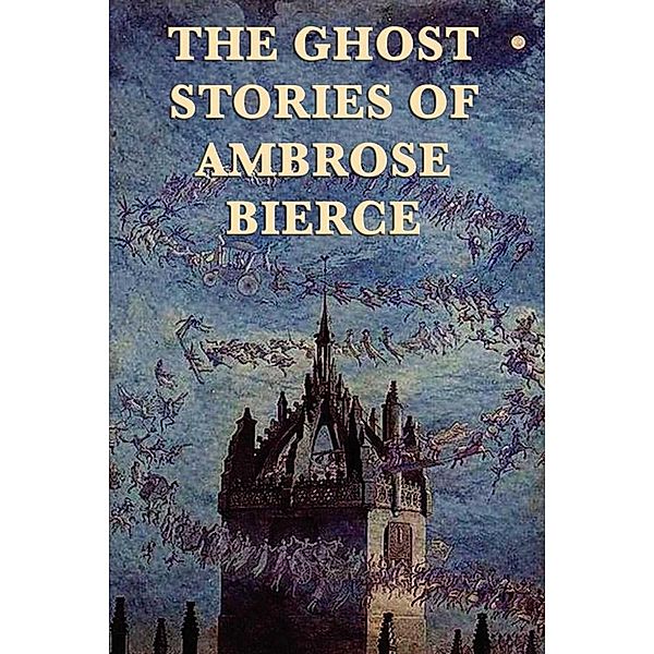 The Ghost Stories of Ambrose Bierce, Ambrose Bierce