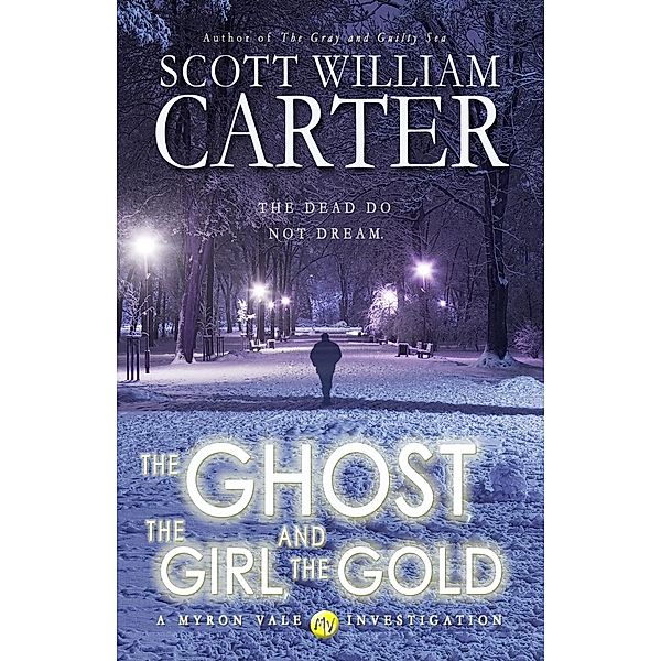 The Ghost, the Girl, and the Gold (A Myron Vale Investigation, #3), Scott William Carter