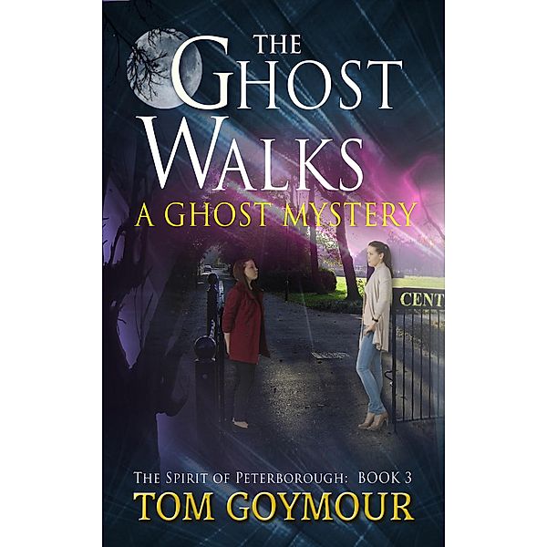 The Ghost Walks (The Spirit of Peterborough, #3) / The Spirit of Peterborough, Tom Goymour