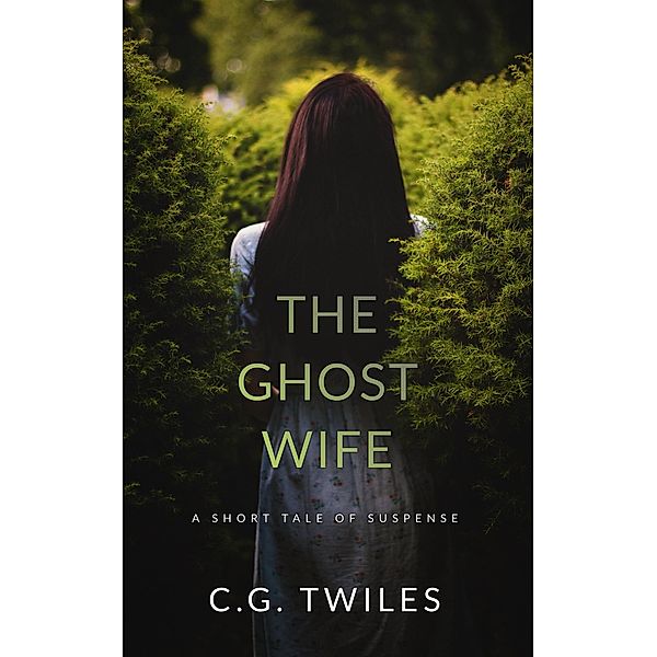 The Ghost Wife: A Short Tale of Suspense, C. G. Twiles