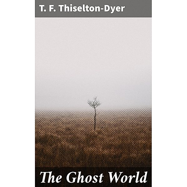 The Ghost World, T. F. Thiselton-Dyer