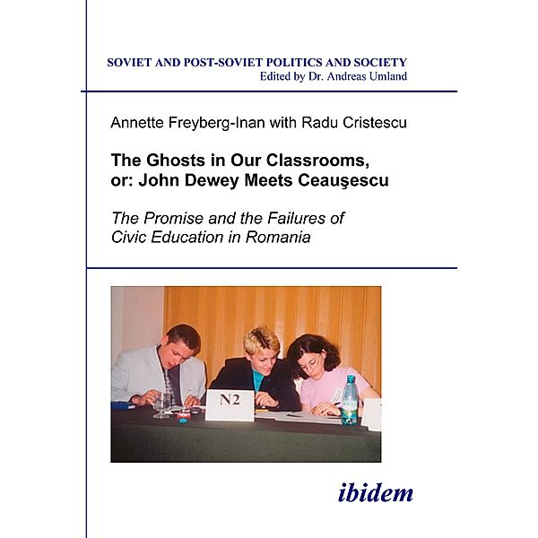 The Ghosts in Our Classrooms, or: John Dewey Meets Ceausescu, Annette Freyberg-Inan, Radu Cristescu