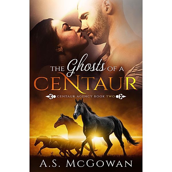 The Ghosts of a Centaur (Centaur Agency, #2) / Centaur Agency, A. S. McGowan