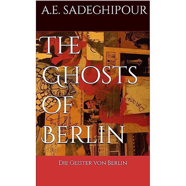 The Ghosts of Berlin: Die Geister von Berlin, A. E. Sadeghipour