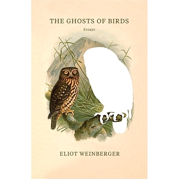The Ghosts of Birds, Eliot Weinberger