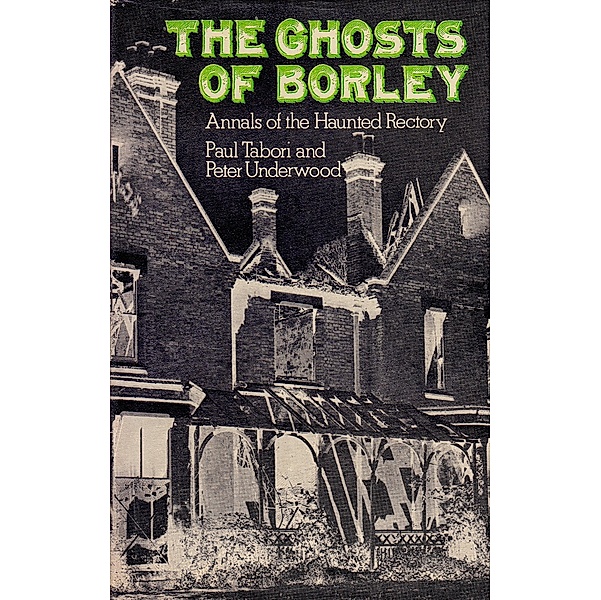 The Ghosts of Borley, Peter Underwood, Paul Tabori