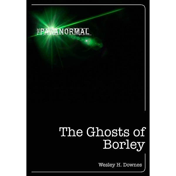 The Ghosts of Borley / The Paranormal, Wesley H. Downes