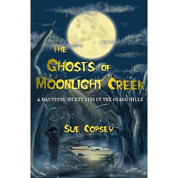 The Ghosts of Moonlight Creek (Spine-tinglers, #3), Sue Copsey