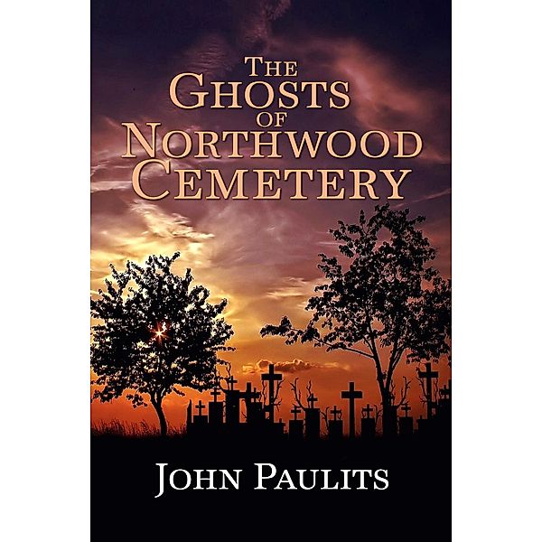 The Ghosts of Northwood Cemetery, John Paulits
