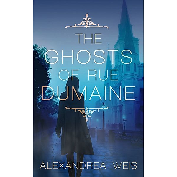 The Ghosts of Rue Dumaine, Alexandrea Weis