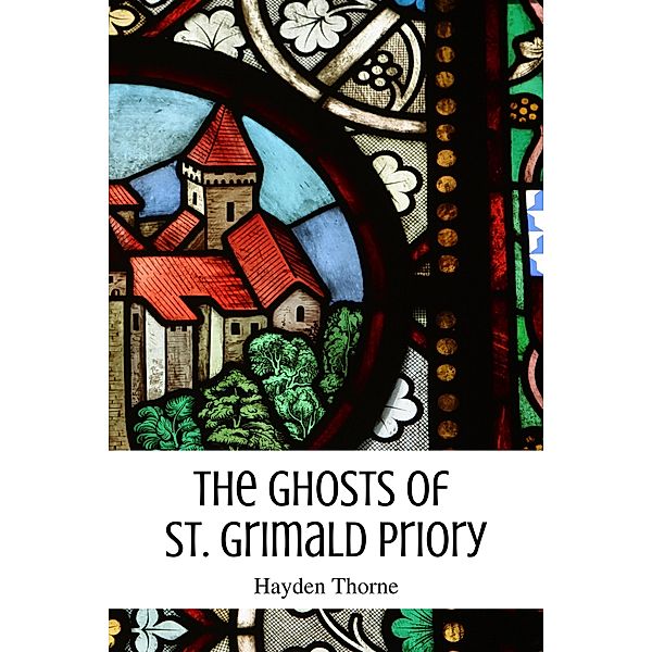 The Ghosts of St. Grimald Priory (Ghosts and Tea, #1) / Ghosts and Tea, Hayden Thorne