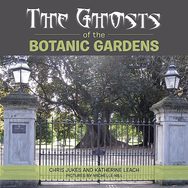 The Ghosts of the Botanic Gardens, Chris Jukes, Katherine Leach